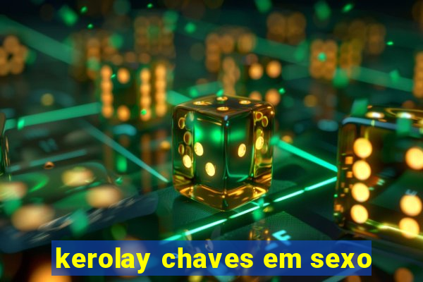 kerolay chaves em sexo